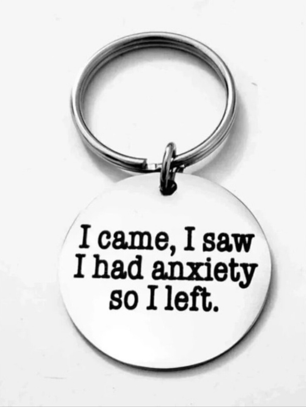 I Came I Saw I Have  anxiety I Left Funny Laugh Cute Quote Stainless Keychain